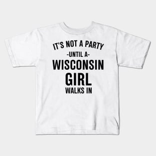 it's not a party until a wisconsin girl walks in Kids T-Shirt